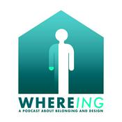 Podcast WHEREING: A Podcast about Belonging and Design