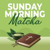 Podcast Sunday Morning Matcha