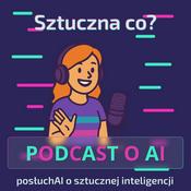 Podcast Sztuczna co? PosłuchAI o sztucznej inteligencji