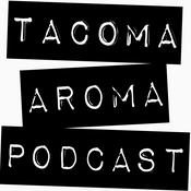Podcast Tacoma Aroma Podcast