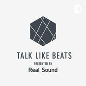 Podcast TALK LIKE BEATS presented by Real Sound