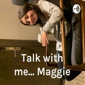 Podcast Talk with me... Maggie