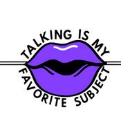 Podcast Talking Is My Favorite Subject