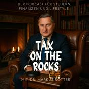 Podcast Tax on the Rocks -  Der Podcast für Steuern, Finanzen und Lifestyle mit Dr. Markus Rotter