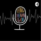 Podcast Teenage Shenanigans