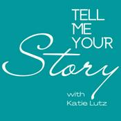 Podcast Tell Me Your Story with Katie Lutz