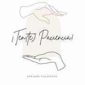 Podcast ¡TEN(te) PACIENCIA!