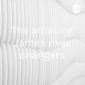 Podcast The amazing James river changers