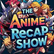 Podcast THE ANIME RECAP SHOW