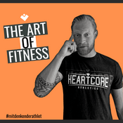 Podcast The Art of Fitness by Heartcore Athletics