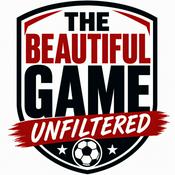 Podcast The Beautiful Game: Unfiltered