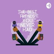 Podcast The Best Friends You Never Had