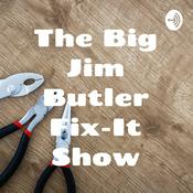 Podcast The Big Jim Butler Fix-It Show