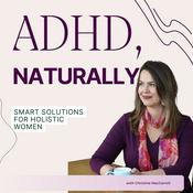 Podcast ADHD, Naturally: Smart Solutions for Holistic Women
