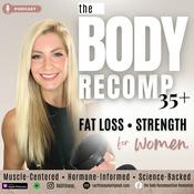 Podcast Lose Weight + Build Muscle After 35: The Body Recomposition Podcast
