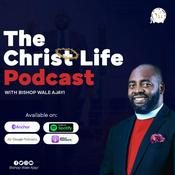 Podcast The Christ Life Podcast with Bishop Wale Ajayi