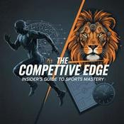 Podcast The Competitive Edge: Insider's Guide to Sports Mastery