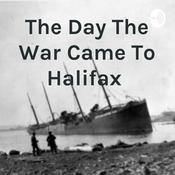 Podcast The Day The War Came To Halifax