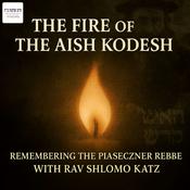 Podcast The Fire of the Aish Kodesh: Remembering the Piaseczner Rebbe with Rav Shlomo Katz