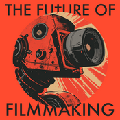 Podcast The Future of Filmmaking