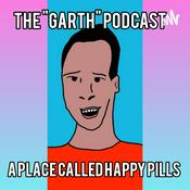 Podcast The "Garth" Podcast - A Place Called Happy Pills