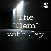 Podcast The “Gem” with Jay