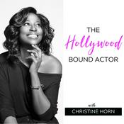 Podcast The Hollywood Bound Actor Podcast with Christine Horn: Mindset | Acting | Marketing | Auditioning