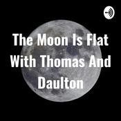 Podcast The Moon Is Flat With Thomas And Daulton