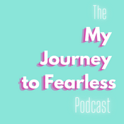 Podcast The My Journey to Fearless Podcast