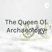 Podcast The Queen Of Archaeology
