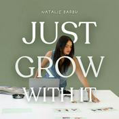 Podcast Just Grow With It with Natalie Barbu