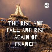 Podcast The Rise And Fall And Rise Again Of France!