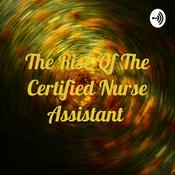 Podcast The Rise Of The Certified Nurse Assistant
