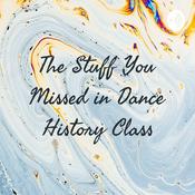 Podcast The Stuff You Missed in Dance History Class