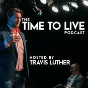 Podcast The Time to Live Podcast with Travis Luther