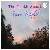 Podcast The Truth About your Mother