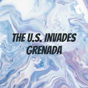 Podcast The U.S. Invades Grenada