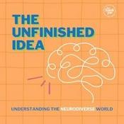 Podcast The Unfinished Idea: Understanding the Neurodiverse World