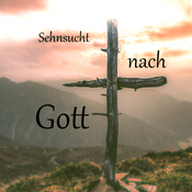 Podcast Sehnsucht nach Gott - Was wir zum Leben brauchen