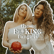 Podcast those F%#KING fangirls