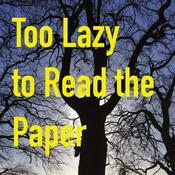 Podcast Too Lazy to Read the Paper