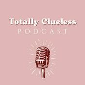 Podcast Totally Clueless Podcast