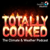 Podcast Totally Cooked: The Climate & Weather Podcast