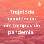 Podcast Trajetória acadêmica em tempos de pandemia.