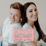 Podcast Two Moms On Air