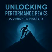 Podcast Unlocking Performance Peaks Journey to Mastery