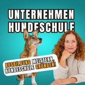 Podcast Unternehmen Hundeschule - Hundetrainer werden &amp; durchstarten – Ausbildung, Prüfung &amp; Business-Tipps!
