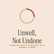 Podcast Unwell, Not Undone Podcast