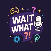 Podcast Wait What?!