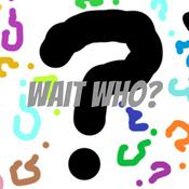 Podcast Wait Who?